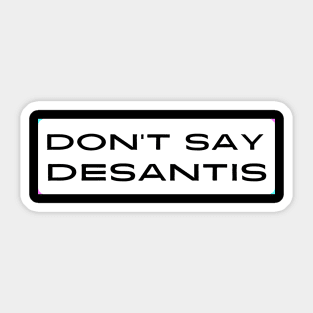 Don't Say DeSantis Sticker